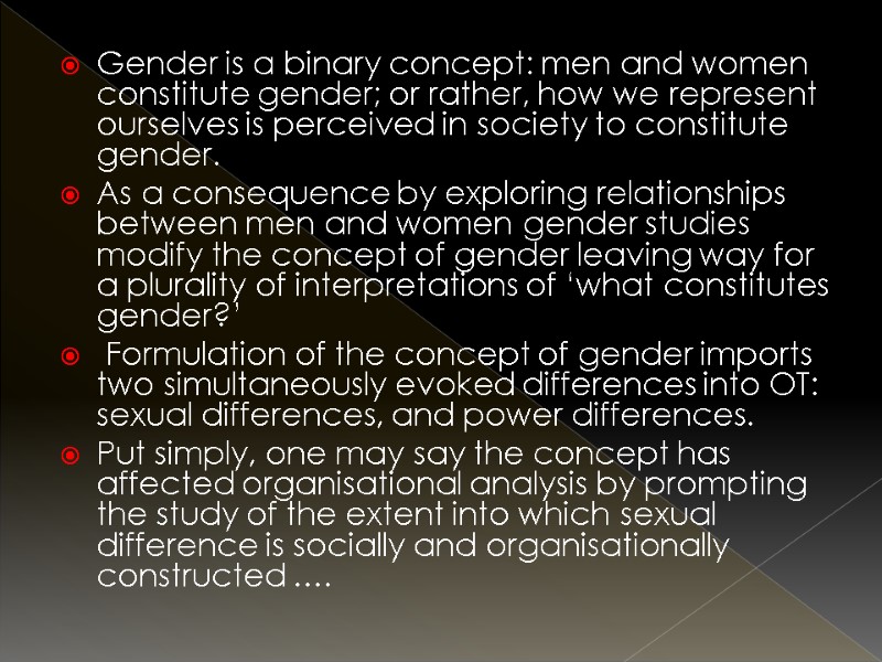 Gender is a binary concept: men and women constitute gender; or rather, how we